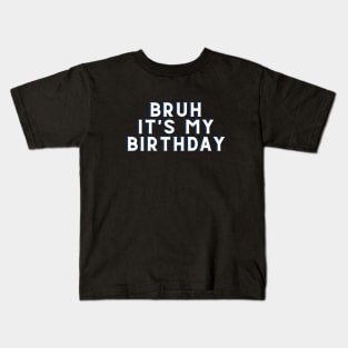 Bruh It's My Birthday Kids T-Shirt